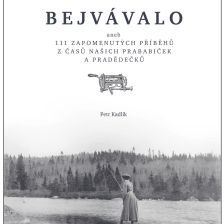 Kniha Bejvávalo aneb 111 zapomenutých příběhů z časů našich prababiček a pradědečků.